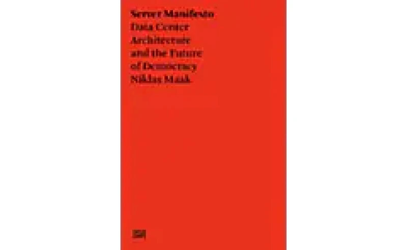 Server Manifesto : Data Center Architecture and the Future of Democracy