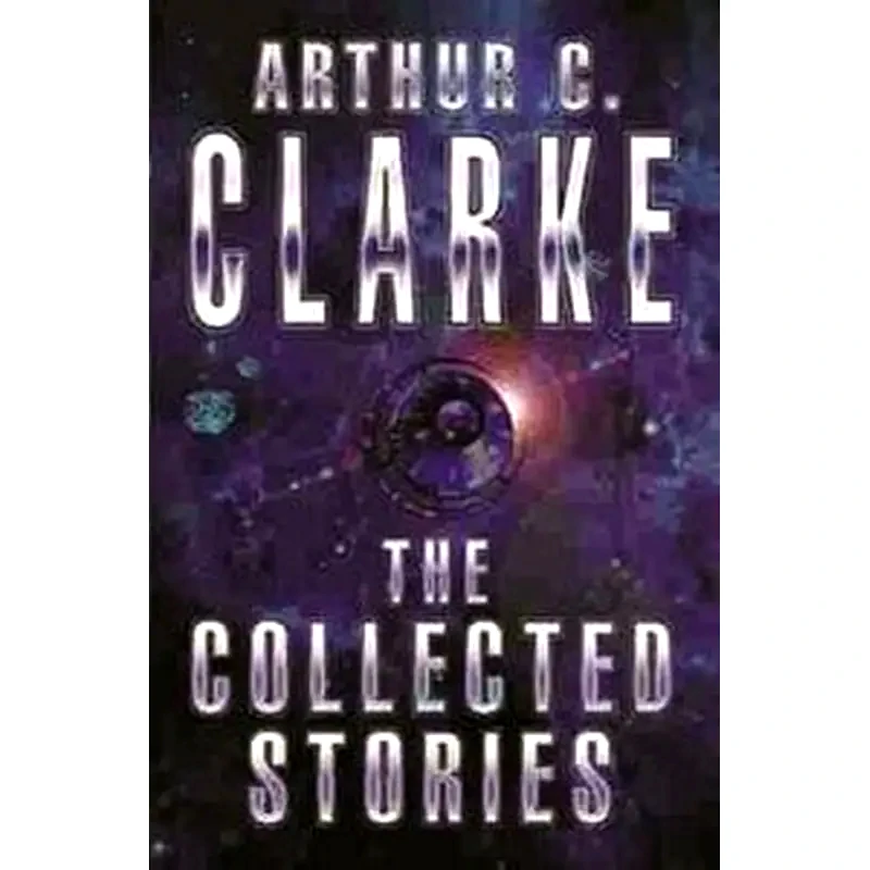The Collected Stories Of Arthur C. Clarke