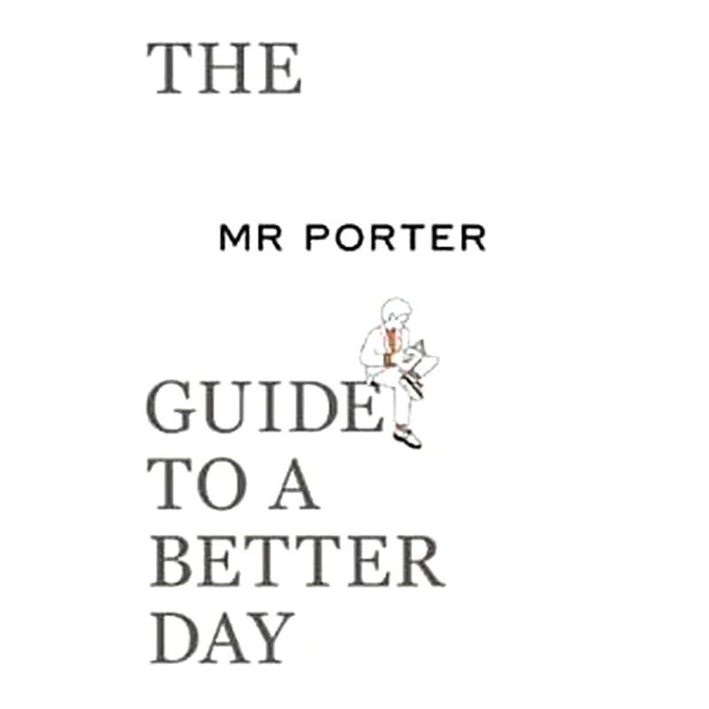 MR PORTER Guide to a Better Day