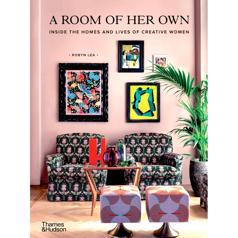 A Room of Her Own Inside the Homes and Lives of Creative Women