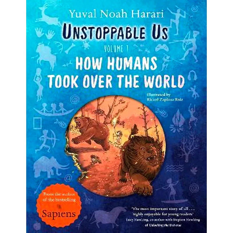 Unstoppable Us, Volume 1: How Humans Took Over the World, from the author of the multi-million bestselling Sapiens