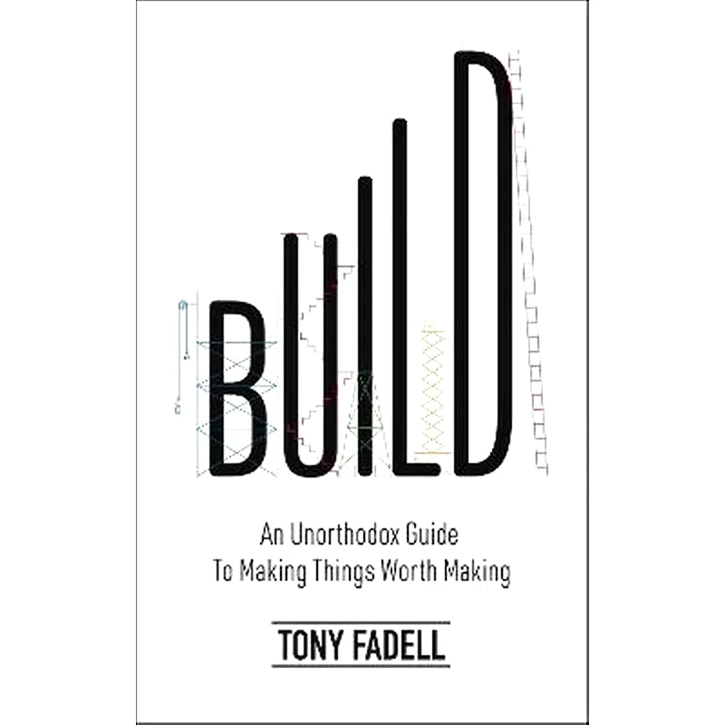 Build : An Unorthodox Guide to Making Things Worth Making - The New York Times bestseller