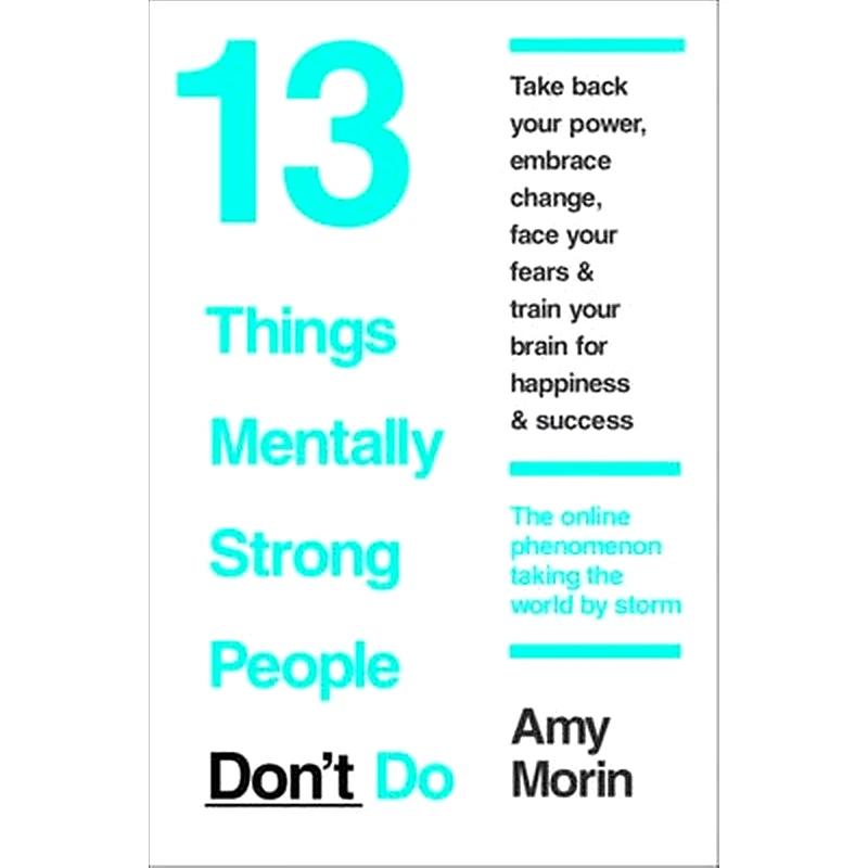 13 Things Mentally Strong People Dont Do