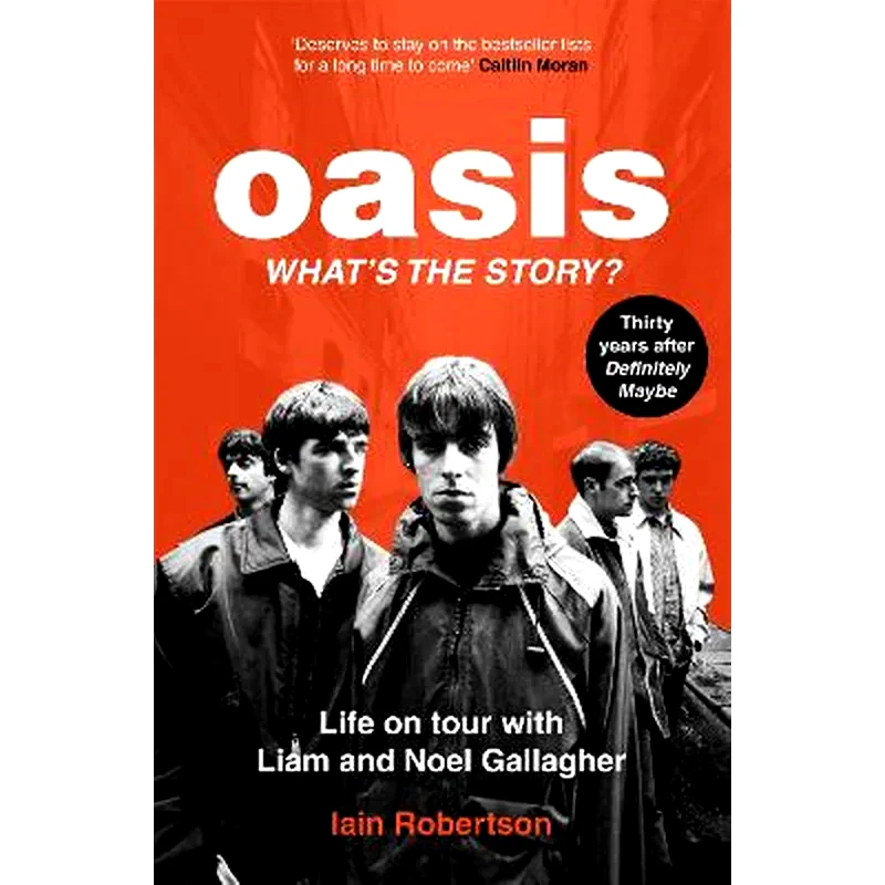 Oasis: Whats The Story?: Life on tour with Liam and Noel Gallagher