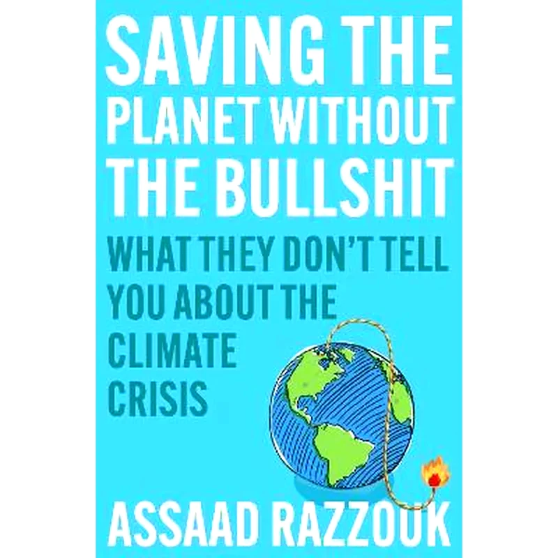 Saving the Planet Without the Bullshit : What They Dont Tell You About the Climate Crisis